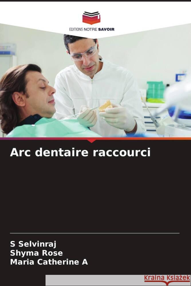 Arc dentaire raccourci Selvinraj, S, Rose, Shyma, A, Maria Catherine 9786204418254