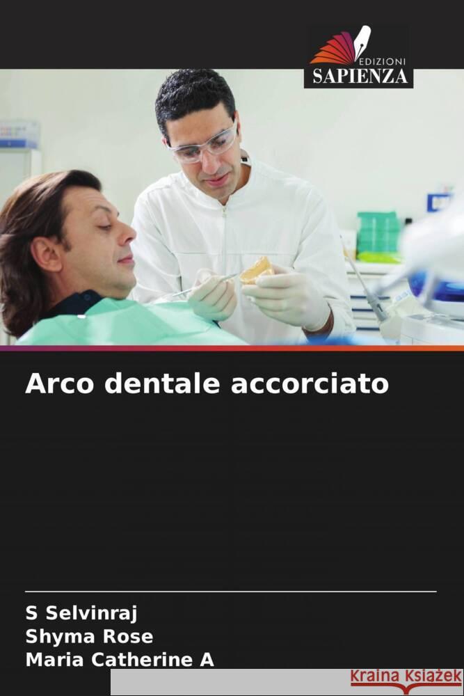 Arco dentale accorciato Selvinraj, S, Rose, Shyma, A, Maria Catherine 9786204418261