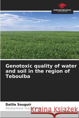 Genotoxic quality of water and soil in the region of Teboulba Dalila Souguir Mohamed Hachicha  9786204418353 International Book Market Service Ltd