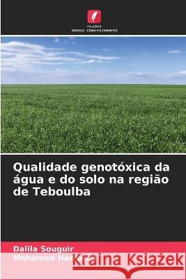 Qualidade genotoxica da agua e do solo na regiao de Teboulba Dalila Souguir Mohamed Hachicha  9786204418384 International Book Market Service Ltd