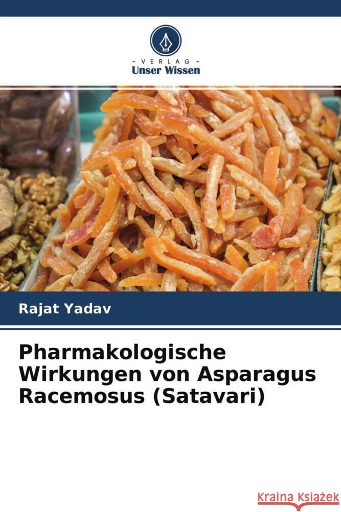 Pharmakologische Wirkungen von Asparagus Racemosus (Satavari) Yadav, Rajat 9786204418407