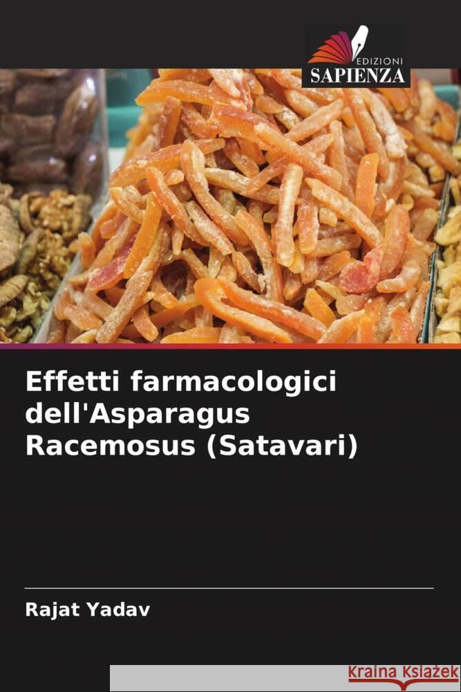 Effetti farmacologici dell'Asparagus Racemosus (Satavari) Yadav, Rajat 9786204418438