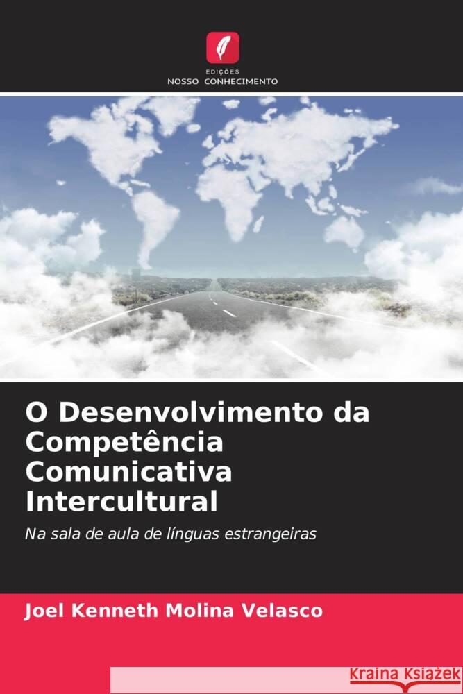 O Desenvolvimento da Competência Comunicativa Intercultural Molina Velasco, Joel Kenneth 9786204418506