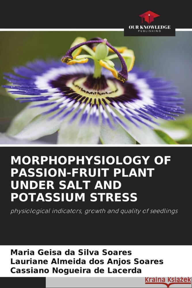 MORPHOPHYSIOLOGY OF PASSION-FRUIT PLANT UNDER SALT AND POTASSIUM STRESS Soares, Maria Geisa da Silva, Soares, Lauriane Almeida dos Anjos, Lacerda, Cassiano Nogueira de 9786204418773