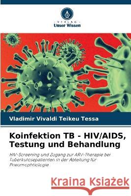 Koinfektion TB - HIV/AIDS, Testung und Behandlung Vladimir Vivaldi Teike 9786204419367 Verlag Unser Wissen