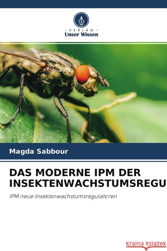 DAS MODERNE IPM DER INSEKTENWACHSTUMSREGULATOREN Sabbour, Magda 9786204419381 Verlag Unser Wissen