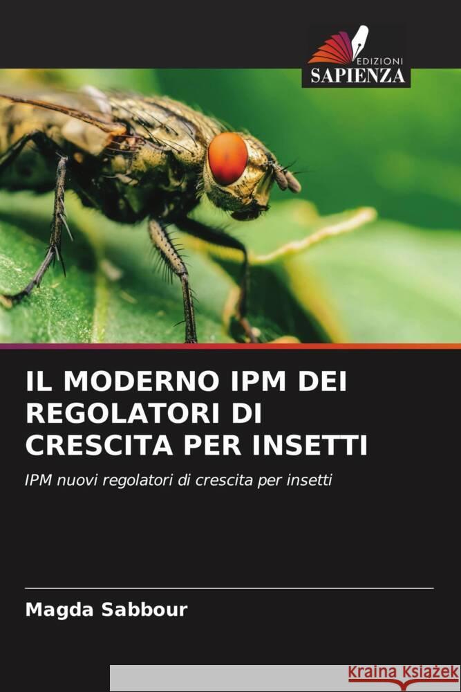 IL MODERNO IPM DEI REGOLATORI DI CRESCITA PER INSETTI Sabbour, Magda 9786204419435 Edizioni Sapienza