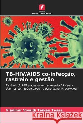 TB-HIV/AIDS co-infec??o, rastreio e gest?o Vladimir Vivaldi Teike 9786204419466 Edicoes Nosso Conhecimento