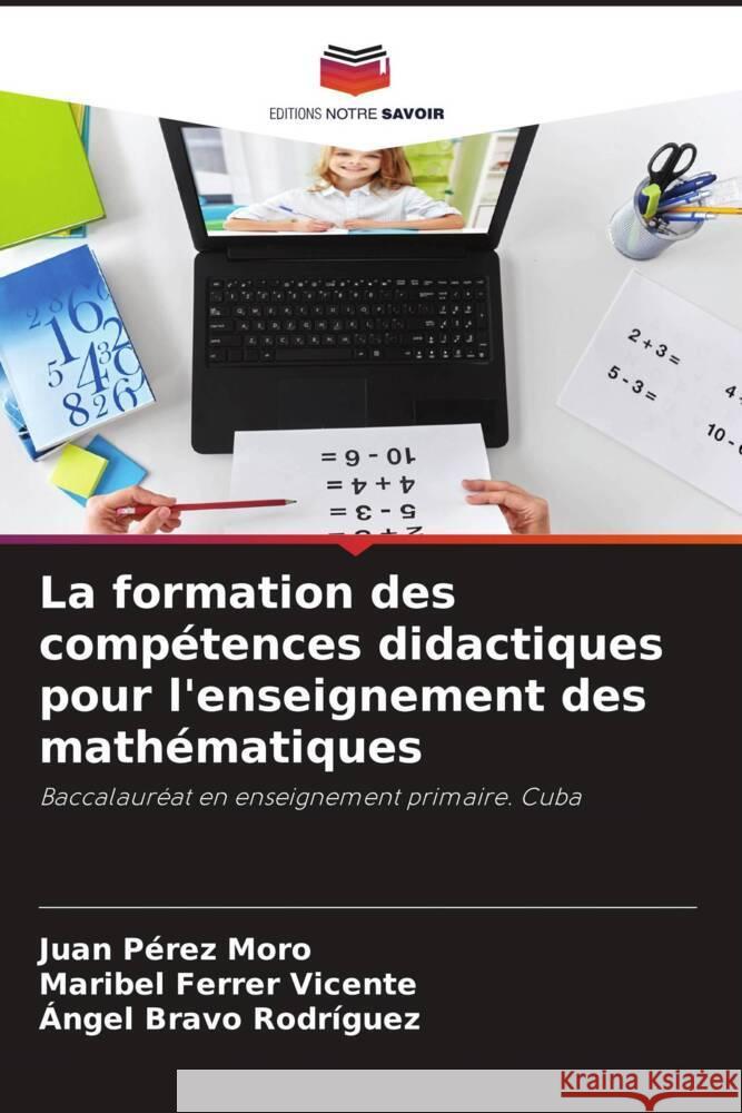 La formation des compétences didactiques pour l'enseignement des mathématiques Pérez Moro, Juan, Ferrer Vicente, Maribel, Bravo Rodríguez, Àngel 9786204419565