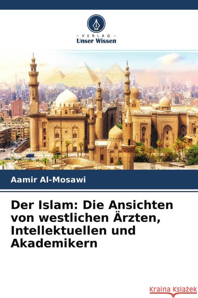 Der Islam: Die Ansichten von westlichen Ärzten, Intellektuellen und Akademikern Al-Mosawi, Aamir 9786204419725