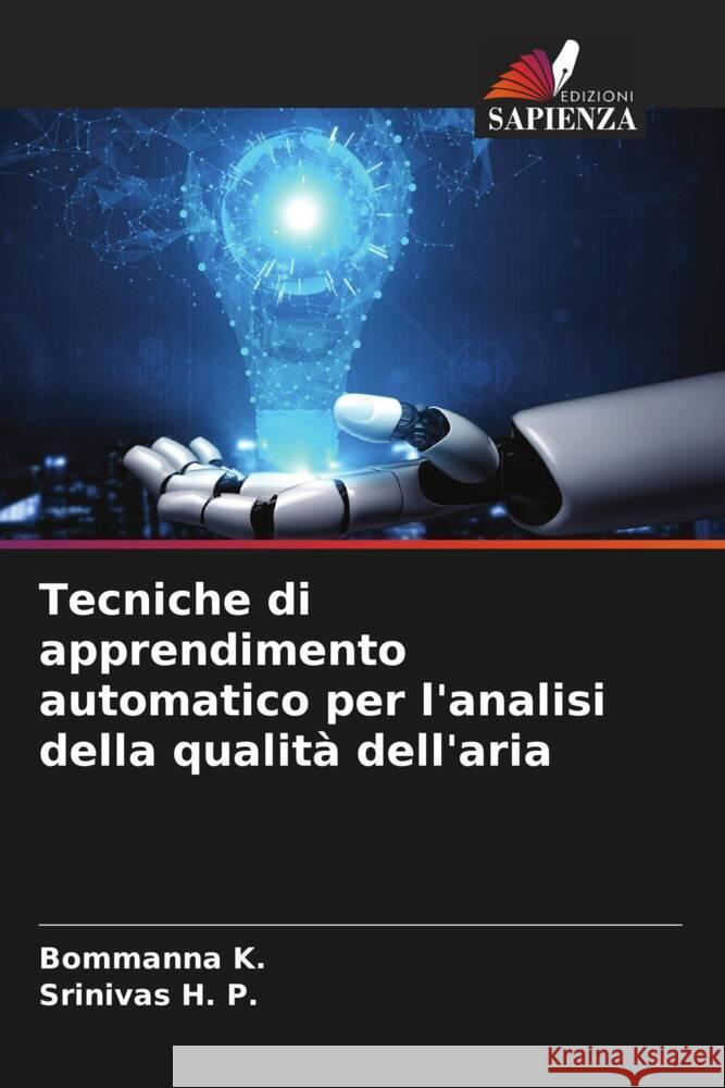 Tecniche di apprendimento automatico per l'analisi della qualità dell'aria K., Bommanna, H. P., Srinivas 9786204419862 Edizioni Sapienza