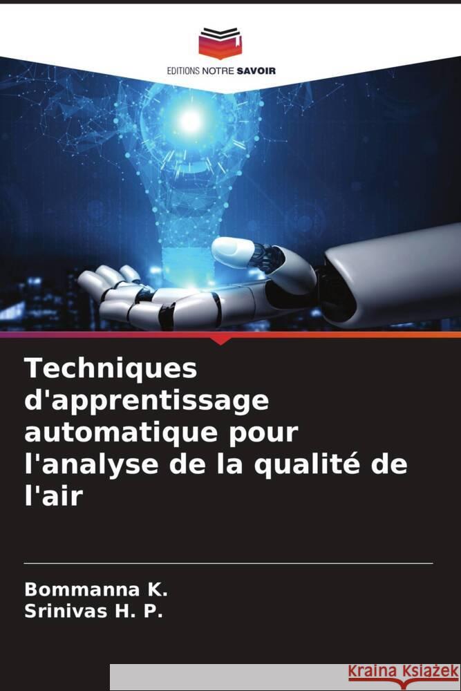 Techniques d'apprentissage automatique pour l'analyse de la qualité de l'air K., Bommanna, H. P., Srinivas 9786204419886 Editions Notre Savoir