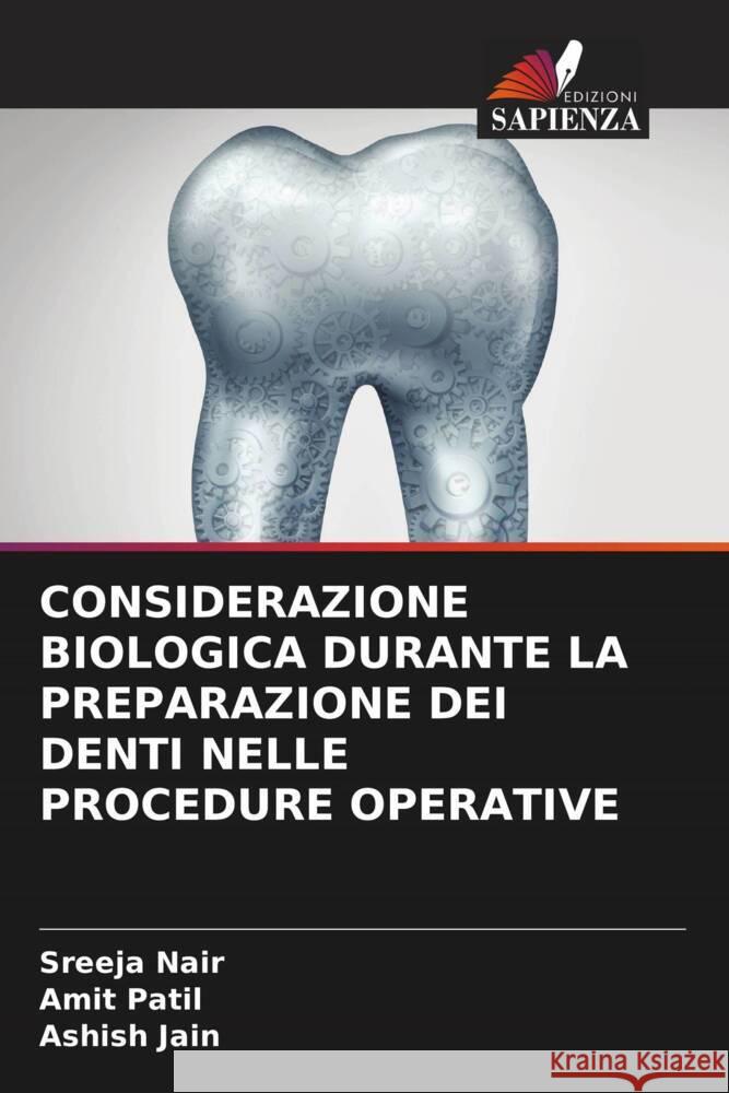 CONSIDERAZIONE BIOLOGICA DURANTE LA PREPARAZIONE DEI DENTI NELLE PROCEDURE OPERATIVE Nair, Sreeja, Patil, Amit, Jain, Ashish 9786204419923 Edizioni Sapienza