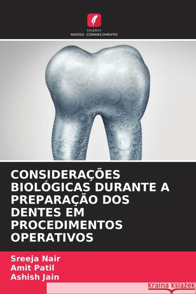 CONSIDERAÇÕES BIOLÓGICAS DURANTE A PREPARAÇÃO DOS DENTES EM PROCEDIMENTOS OPERATIVOS Nair, Sreeja, Patil, Amit, Jain, Ashish 9786204419930 Edições Nosso Conhecimento