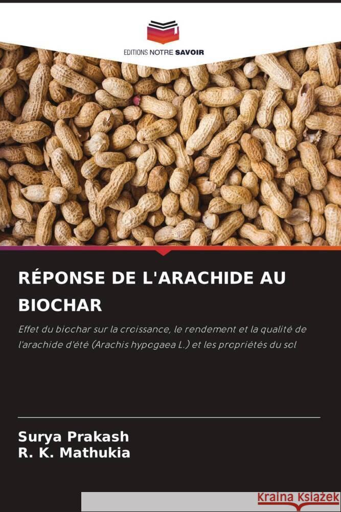 RÉPONSE DE L'ARACHIDE AU BIOCHAR Prakash, Surya, Mathukia, R. K. 9786204419992 Editions Notre Savoir