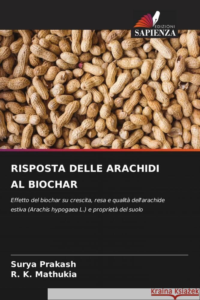 RISPOSTA DELLE ARACHIDI AL BIOCHAR Prakash, Surya, Mathukia, R. K. 9786204420004 Edizioni Sapienza