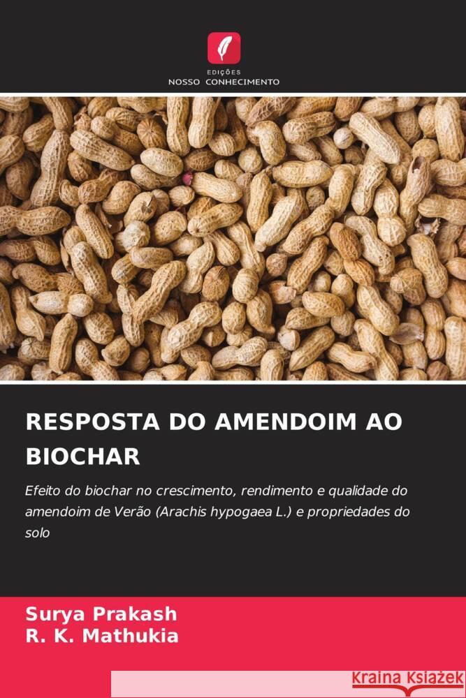 RESPOSTA DO AMENDOIM AO BIOCHAR Prakash, Surya, Mathukia, R. K. 9786204420011 Edições Nosso Conhecimento