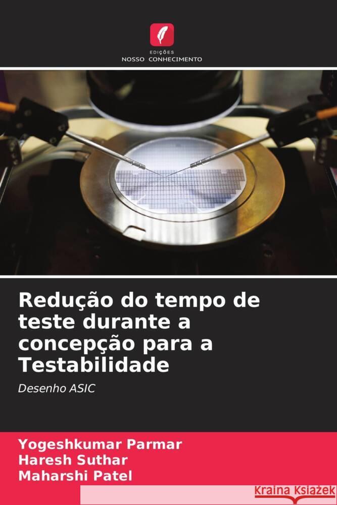 Redução do tempo de teste durante a concepção para a Testabilidade Parmar, Yogeshkumar, Suthar, Haresh, Patel, Maharshi 9786204420158