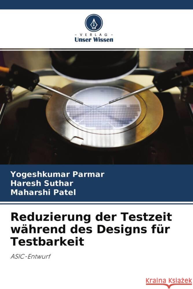 Reduzierung der Testzeit während des Designs für Testbarkeit Parmar, Yogeshkumar, Suthar, Haresh, Patel, Maharshi 9786204420172