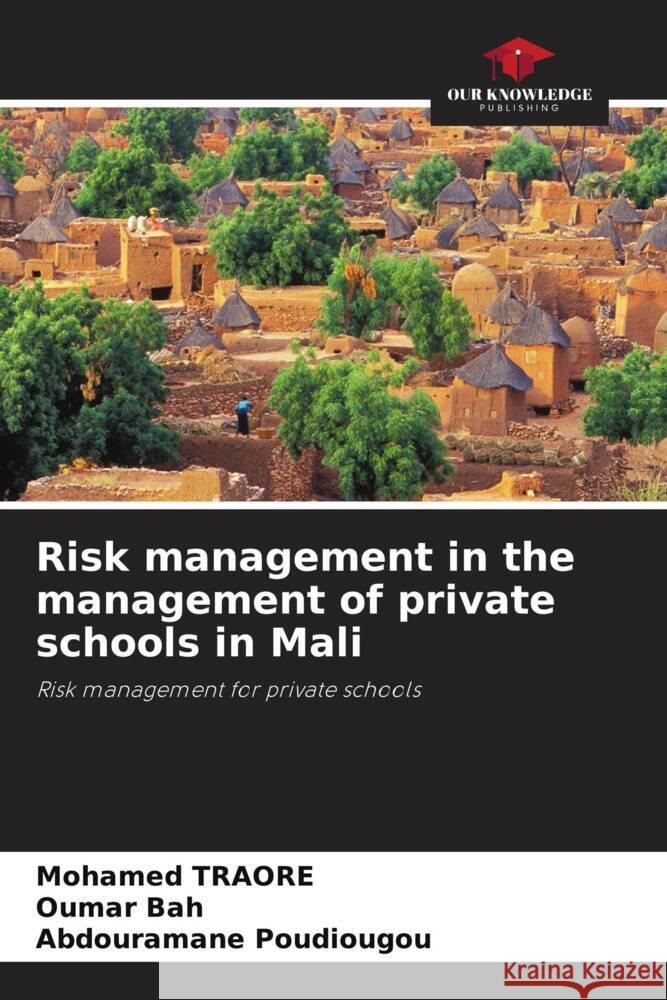 Risk management in the management of private schools in Mali Traoré, Mohamed, Bah, Oumar, Poudiougou, Abdouramane 9786204420653