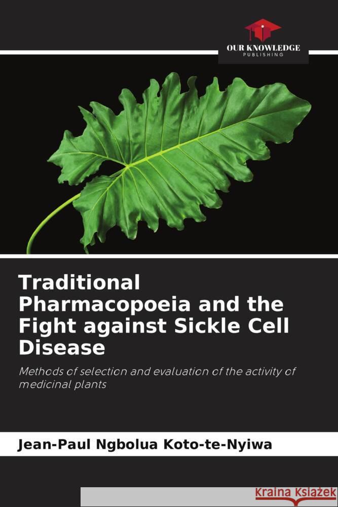 Traditional Pharmacopoeia and the Fight against Sickle Cell Disease Ngbolua Koto-te-Nyiwa, Jean-Paul, Tshimankinda, Pius Mpiana, Mudogo Virima, Jean-Chrysostome 9786204420707