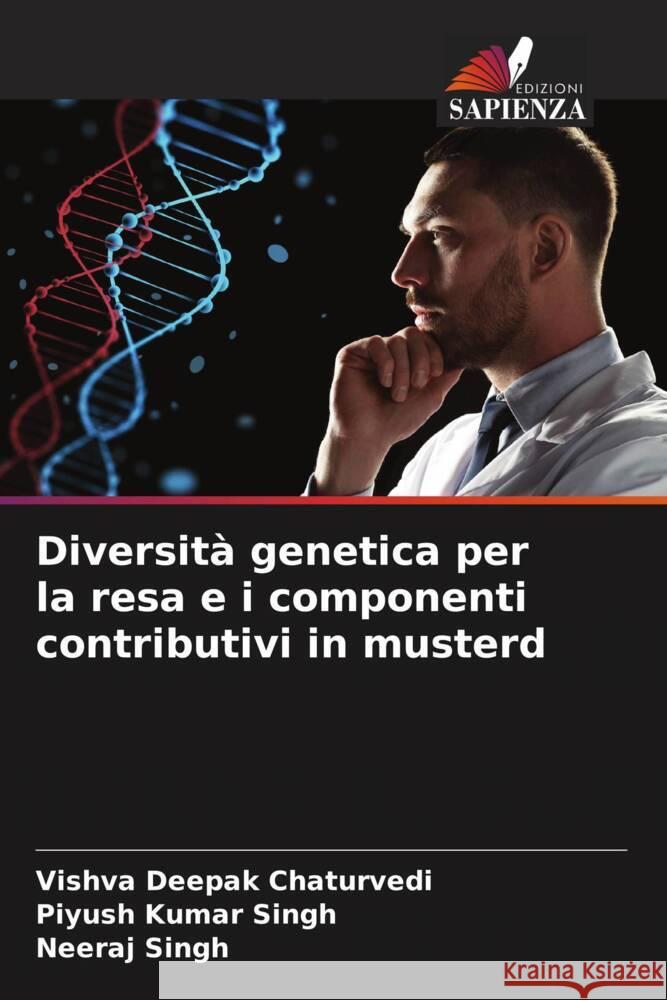 Diversità genetica per la resa e i componenti contributivi in musterd Chaturvedi, Vishva Deepak, SINGH, Piyush Kumar, Singh, Neeraj 9786204421018 Edizioni Sapienza