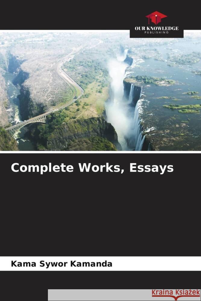 Complete Works, Essays Kamanda, Kama Sywor 9786204421117 Our Knowledge Publishing