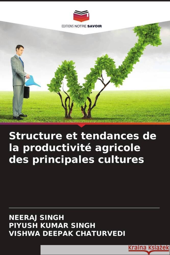 Structure et tendances de la productivité agricole des principales cultures Singh, Neeraj, SINGH, Piyush Kumar, CHATURVEDI, Vishwa Deepak 9786204421186