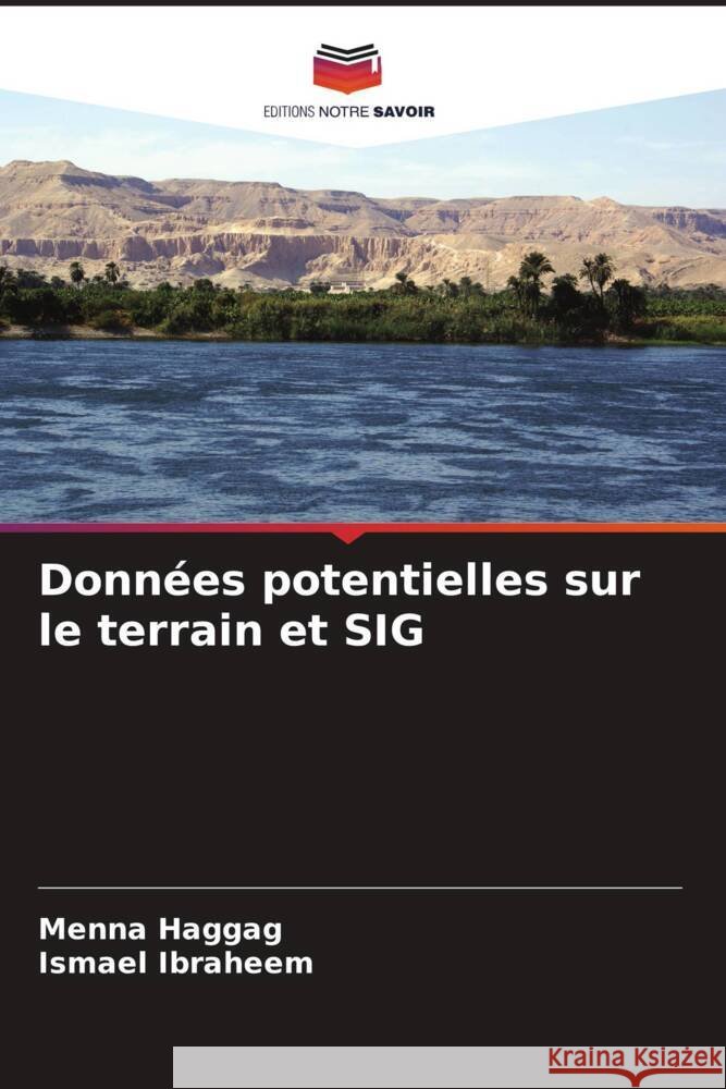 Données potentielles sur le terrain et SIG Haggag, Menna, Ibraheem, Ismael 9786204421360 Editions Notre Savoir