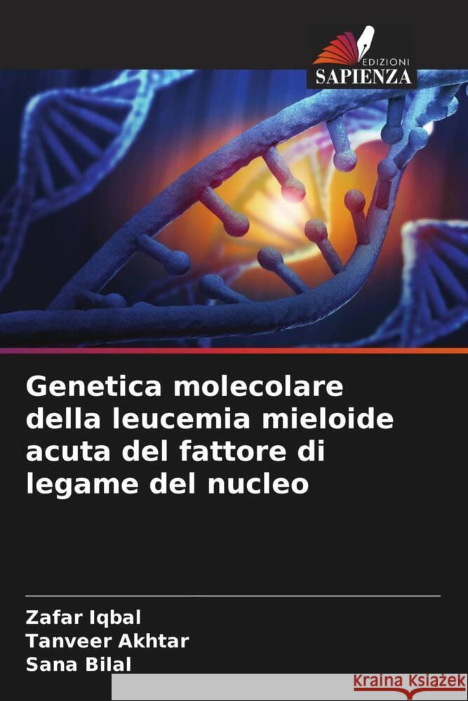 Genetica molecolare della leucemia mieloide acuta del fattore di legame del nucleo Iqbal, Zafar, Akhtar, Tanveer, Bilal, Sana 9786204421568 Edizioni Sapienza