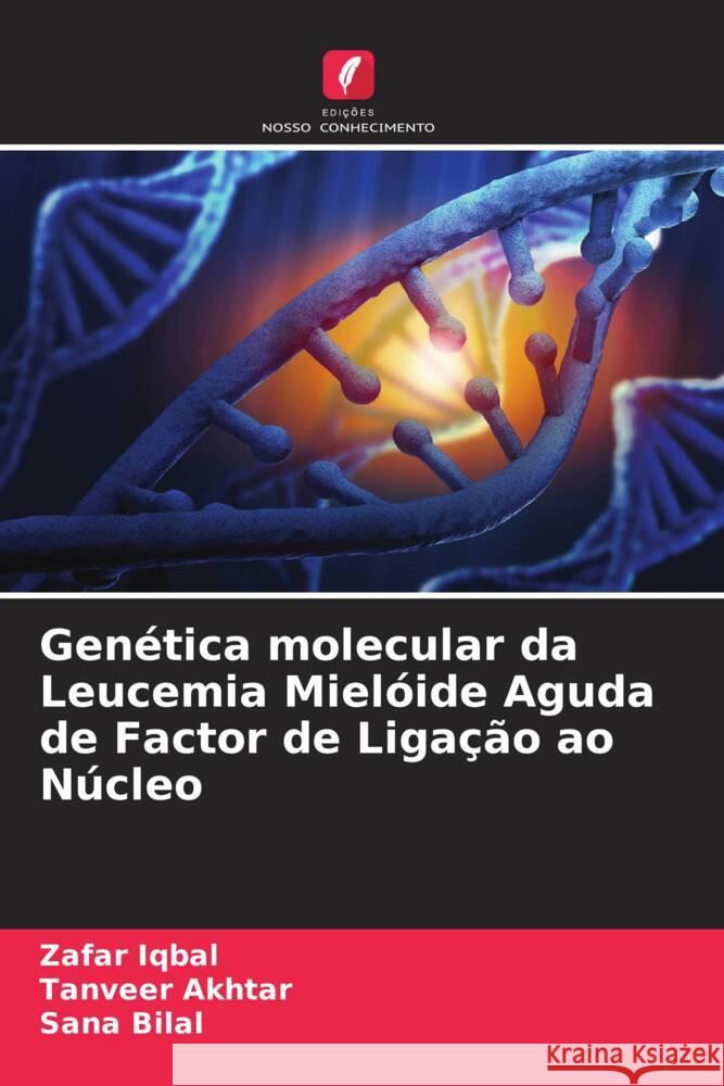 Genética molecular da Leucemia Mielóide Aguda de Factor de Ligação ao Núcleo Iqbal, Zafar, Akhtar, Tanveer, Bilal, Sana 9786204421575 Edições Nosso Conhecimento