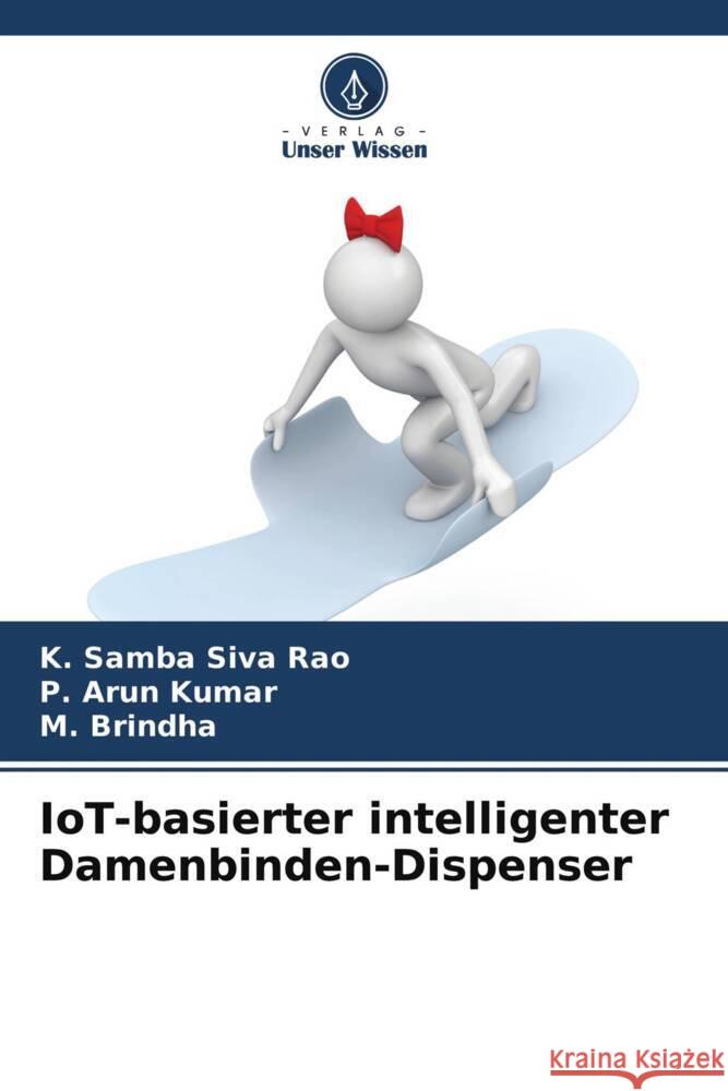 IoT-basierter intelligenter Damenbinden-Dispenser Rao, K. Samba Siva, Kumar, P. Arun, Brindha, M. 9786204422411