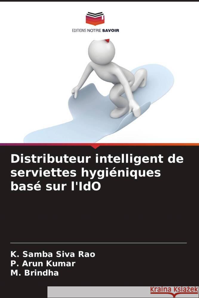 Distributeur intelligent de serviettes hygiéniques basé sur l'IdO Rao, K. Samba Siva, Kumar, P. Arun, Brindha, M. 9786204422435