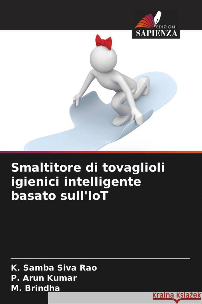 Smaltitore di tovaglioli igienici intelligente basato sull'IoT Rao, K. Samba Siva, Kumar, P. Arun, Brindha, M. 9786204422442