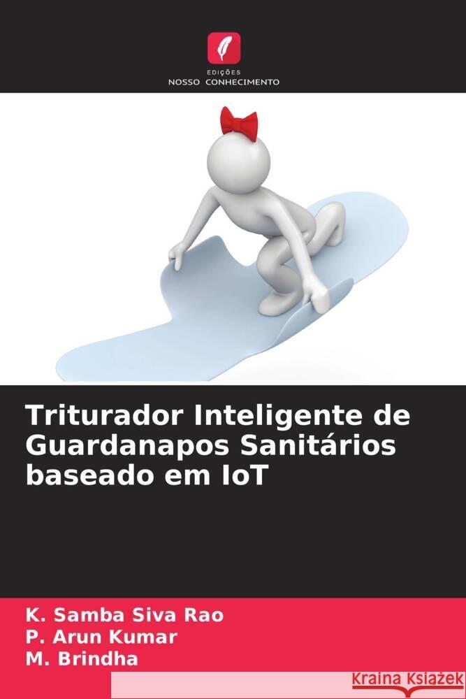 Triturador Inteligente de Guardanapos Sanitários baseado em IoT Rao, K. Samba Siva, Kumar, P. Arun, Brindha, M. 9786204422459