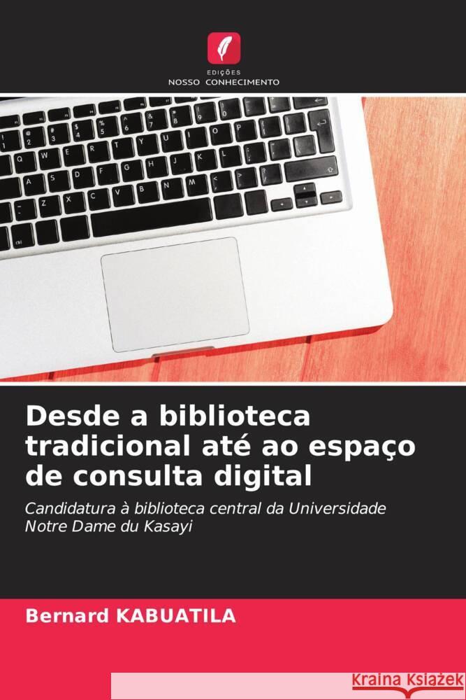 Desde a biblioteca tradicional até ao espaço de consulta digital Kabuatila, Bernard 9786204422817 Edições Nosso Conhecimento