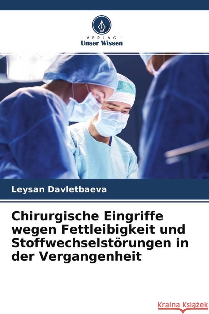 Chirurgische Eingriffe wegen Fettleibigkeit und Stoffwechselstörungen in der Vergangenheit Davletbaeva, Leysan 9786204423531