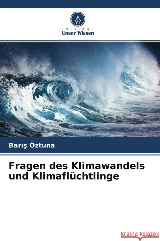 Fragen des Klimawandels und Klimaflüchtlinge Öztuna, Baris 9786204423739