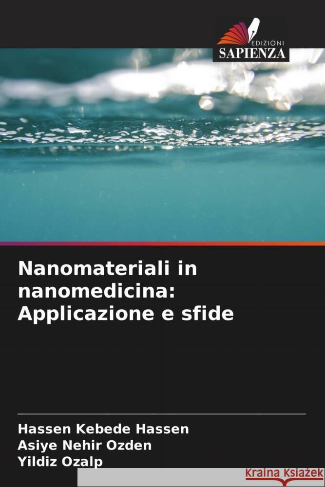 Nanomateriali in nanomedicina: Applicazione e sfide Hassen, Hassen Kebede, Ozden, Asiye Nehir, Ozalp, Yildiz 9786204423944