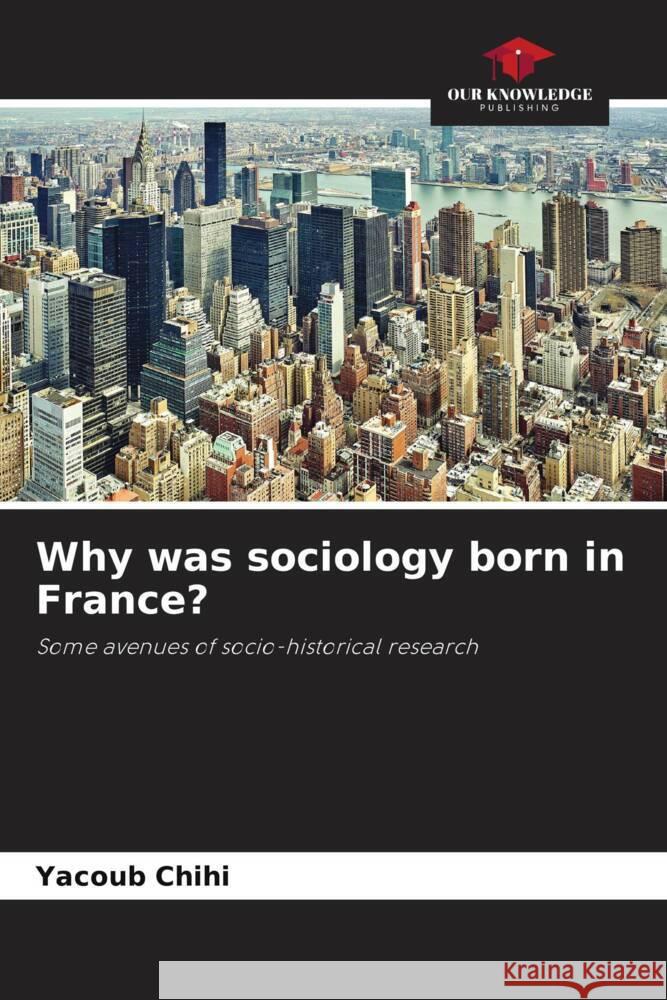 Why was sociology born in France? Chihi, Yacoub 9786204424460