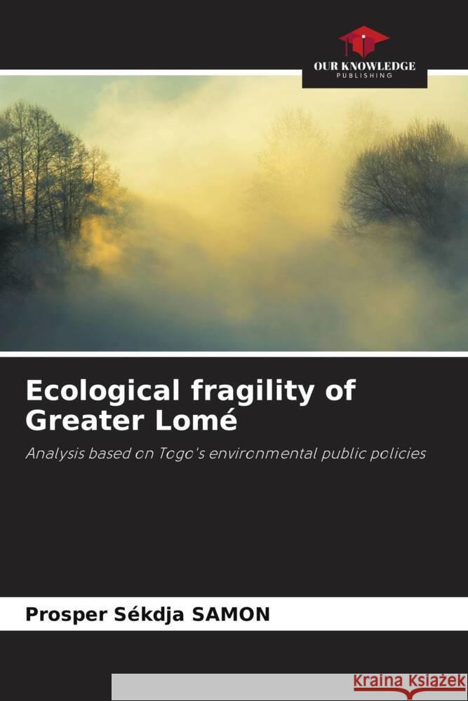 Ecological fragility of Greater Lomé SAMON, Prosper Sékdja 9786204425078