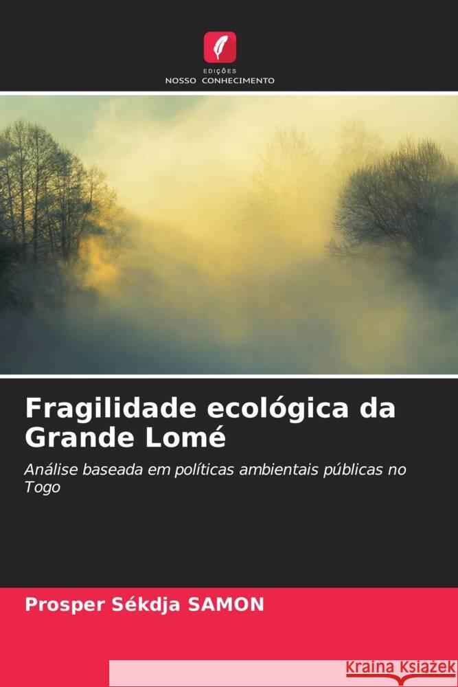 Fragilidade ecológica da Grande Lomé SAMON, Prosper Sékdja 9786204425108