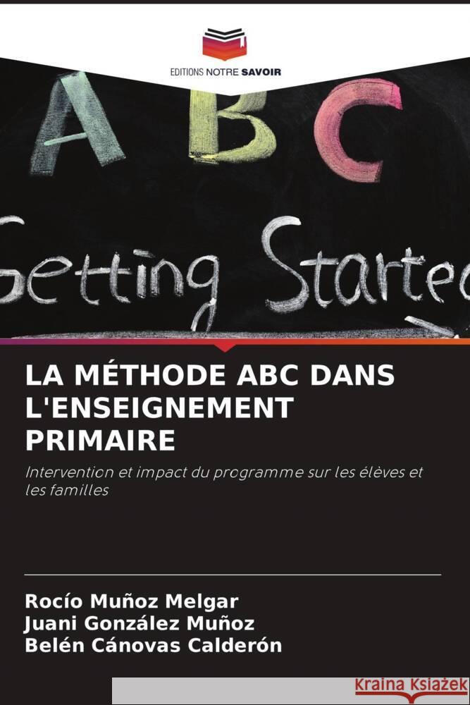 LA MÉTHODE ABC DANS L'ENSEIGNEMENT PRIMAIRE Muñoz Melgar, Rocío, González Muñoz, Juani, Cánovas Calderón, Belén 9786204425610