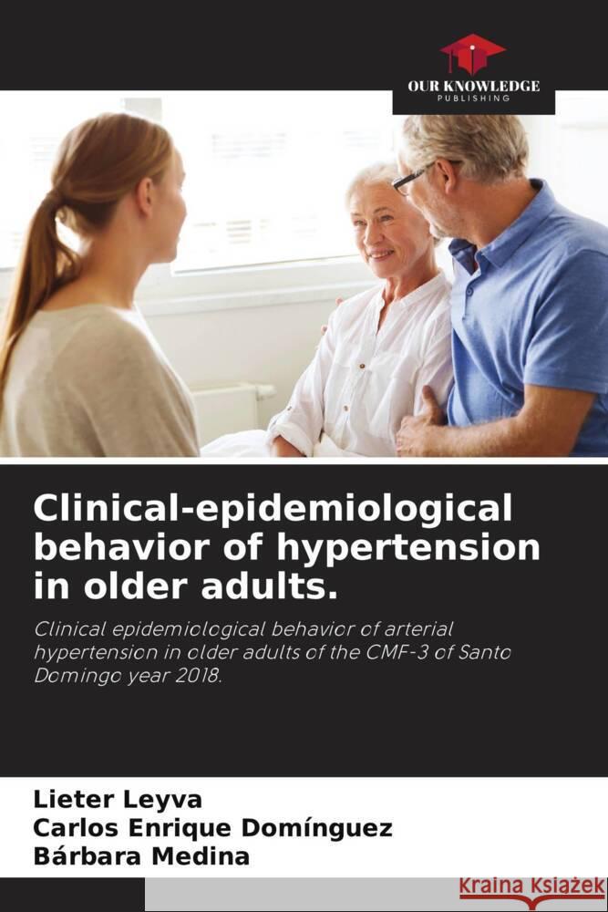 Clinical-epidemiological behavior of hypertension in older adults. Leyva, Lieter, Domínguez, Carlos Enrique, Medina, Bárbara 9786204425726