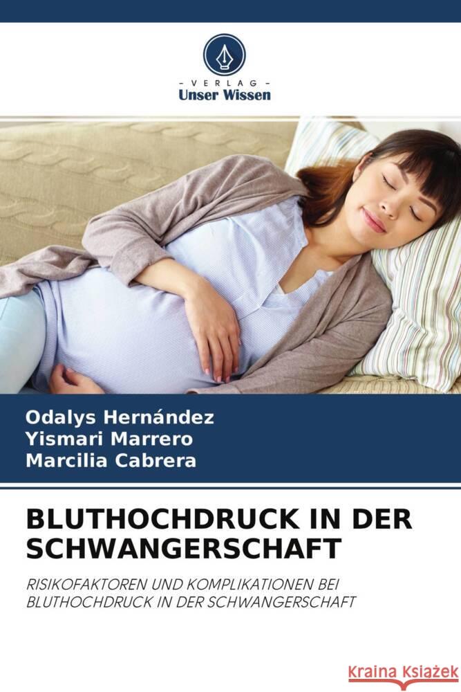 BLUTHOCHDRUCK IN DER SCHWANGERSCHAFT Hernández, Odalys, Marrero, Yismari, Cabrera, Marcilia 9786204426075 Verlag Unser Wissen
