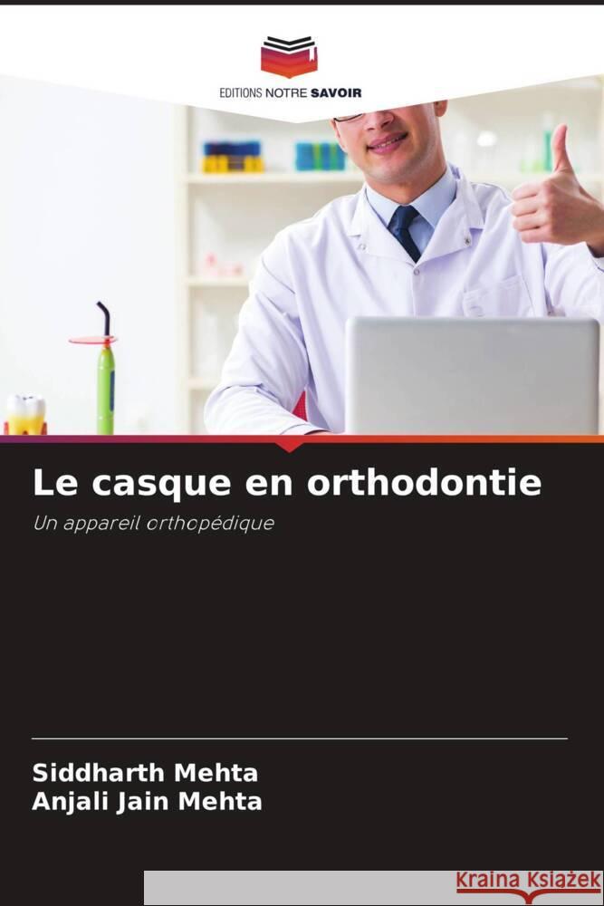 Le casque en orthodontie Mehta, Siddharth, Jain Mehta, Anjali 9786204426150