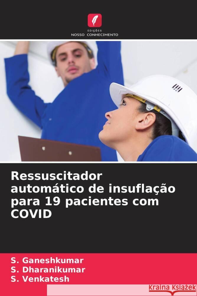 Ressuscitador automático de insuflação para 19 pacientes com COVID Ganeshkumar, S., Dharanikumar, S., Venkatesh, S. 9786204426532 Edições Nosso Conhecimento