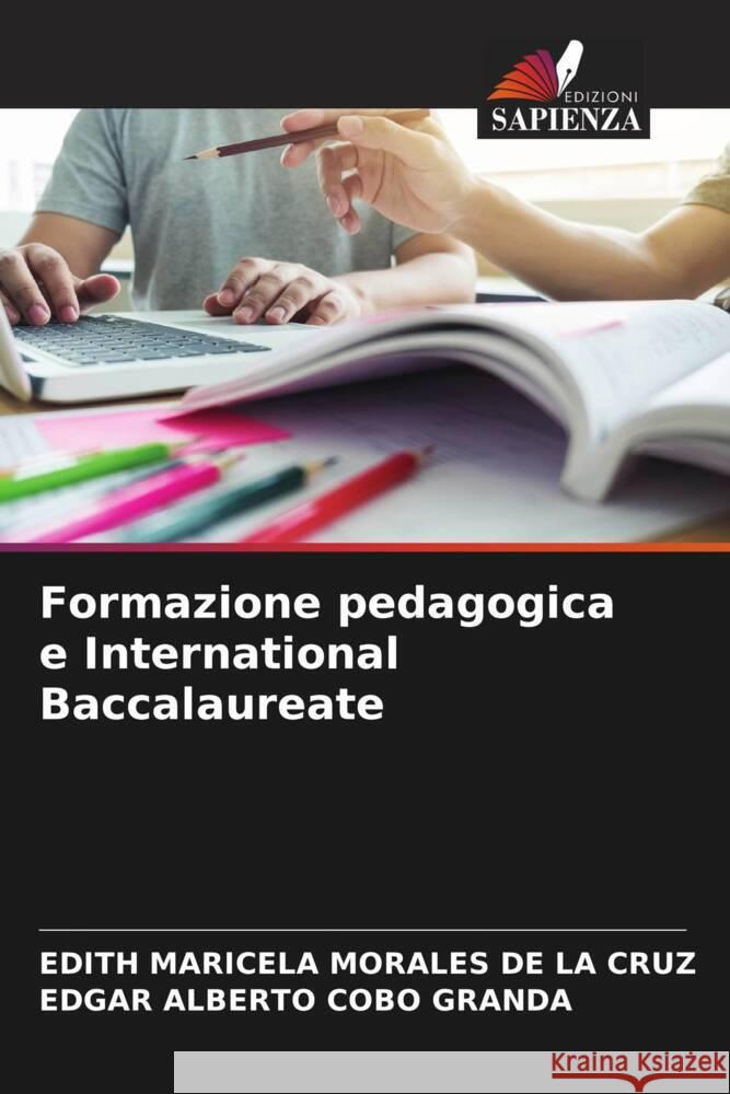 Formazione pedagogica e International Baccalaureate MORALES DE LA CRUZ, EDITH MARICELA, Cobo Granda, Edgar Alberto 9786204426778 Edizioni Sapienza