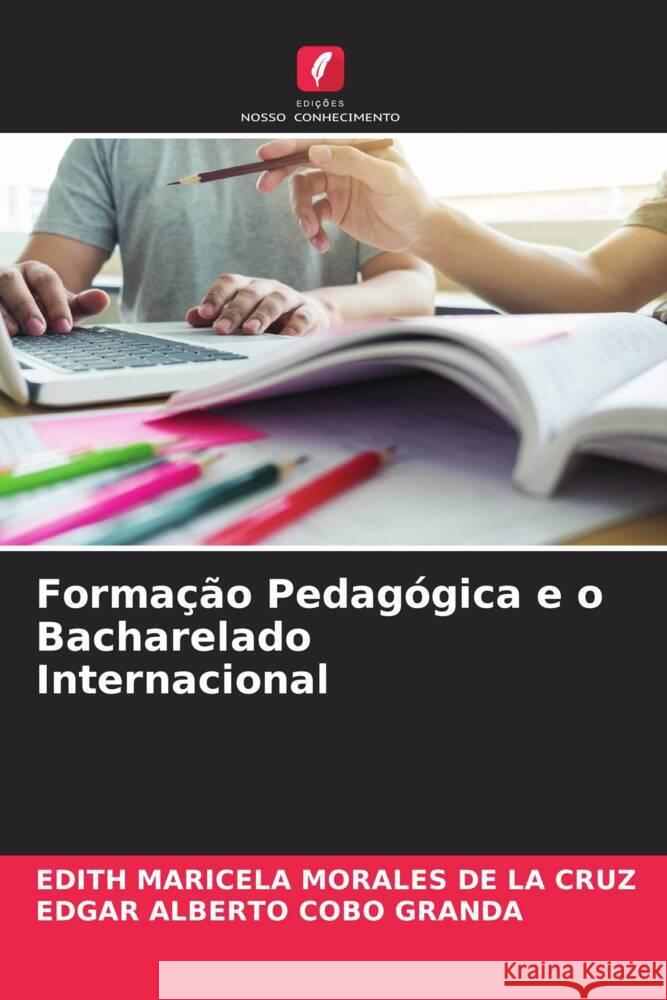 Formação Pedagógica e o Bacharelado Internacional MORALES DE LA CRUZ, EDITH MARICELA, Cobo Granda, Edgar Alberto 9786204426815 Edições Nosso Conhecimento