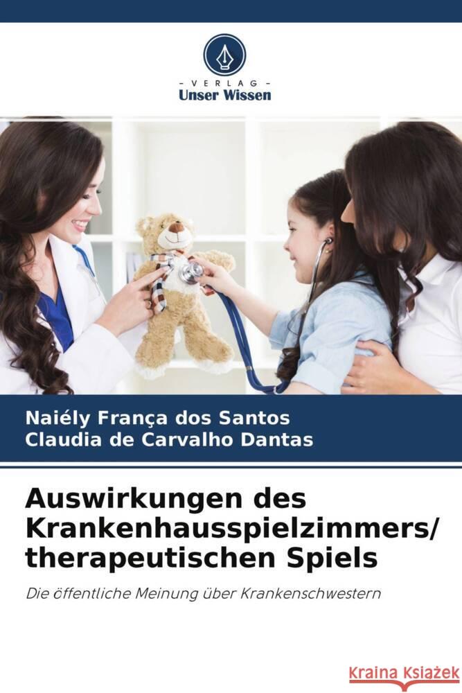 Auswirkungen des Krankenhausspielzimmers/ therapeutischen Spiels França dos Santos, Naiély, de Carvalho Dantas, Claudia 9786204426952